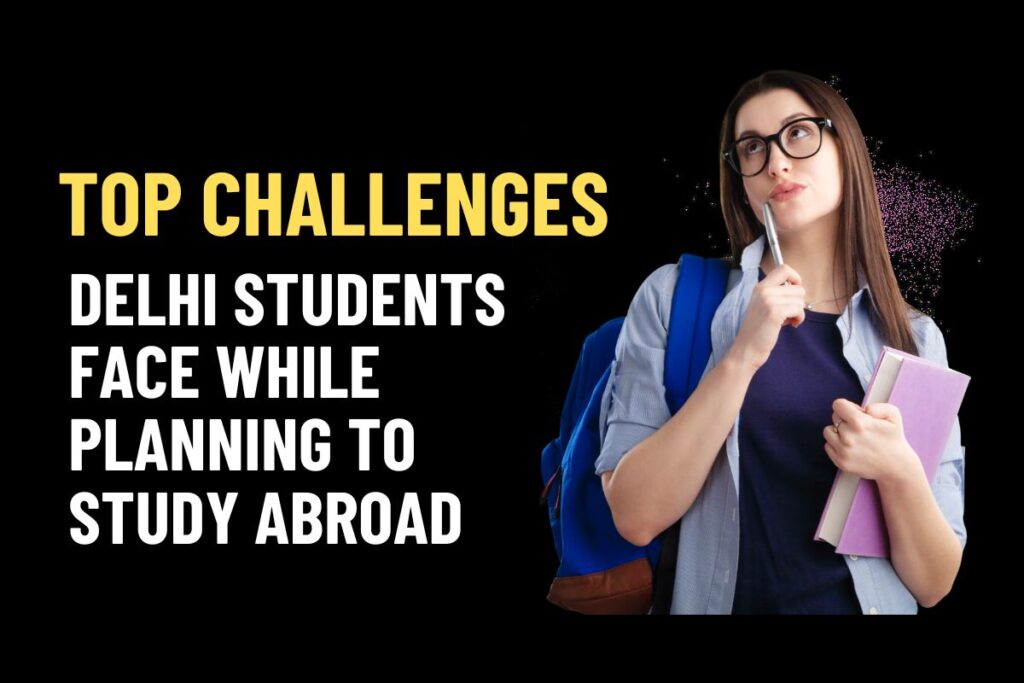 Top Challenges Delhi Students Face While Planning to Study Abroad (and How Brainerr Overseas Solves Them)